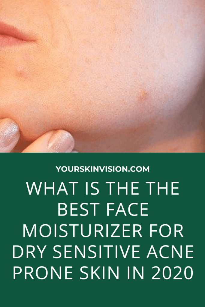 What is the The Best Face Moisturizer for Dry Sensitive Acne Prone Skin