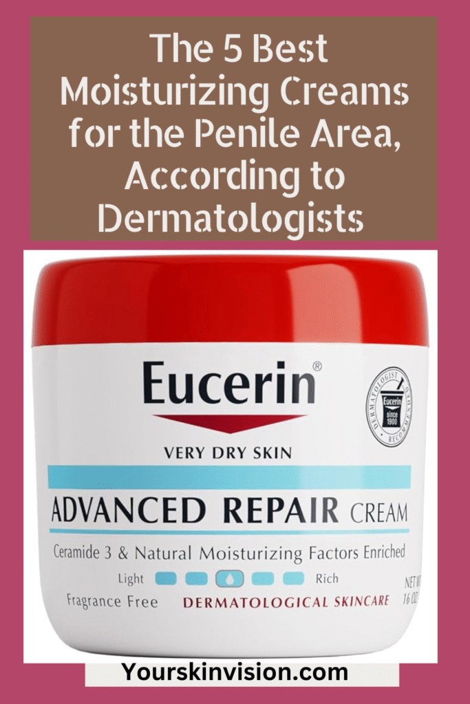 The 5 Best Moisturizing Creams for the Penile Area, According to Dermatologists