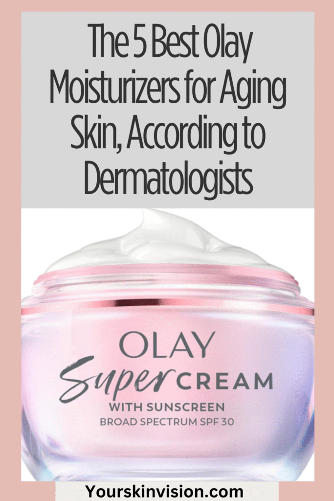 The 5 Best Olay Moisturizers for Aging Skin, According to Dermatologists