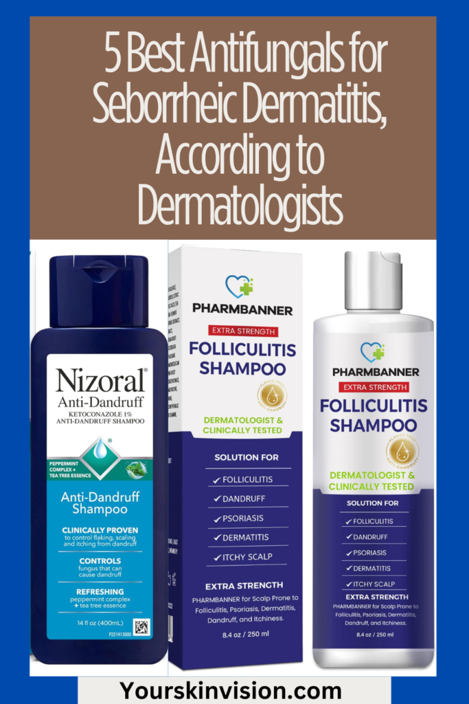 5 Best Antifungal for Seborrheic Dermatitis, According to Dermatologists
