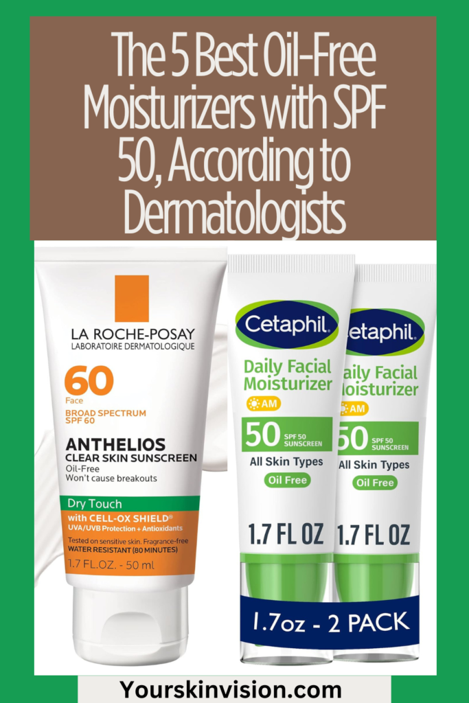 The 5 Best Oil-Free Moisturizers with SPF 50, According to Dermatologists