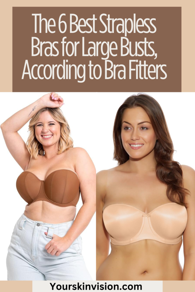 The 6 Best Strapless Bra for Large Bust, According to Bra Fitters