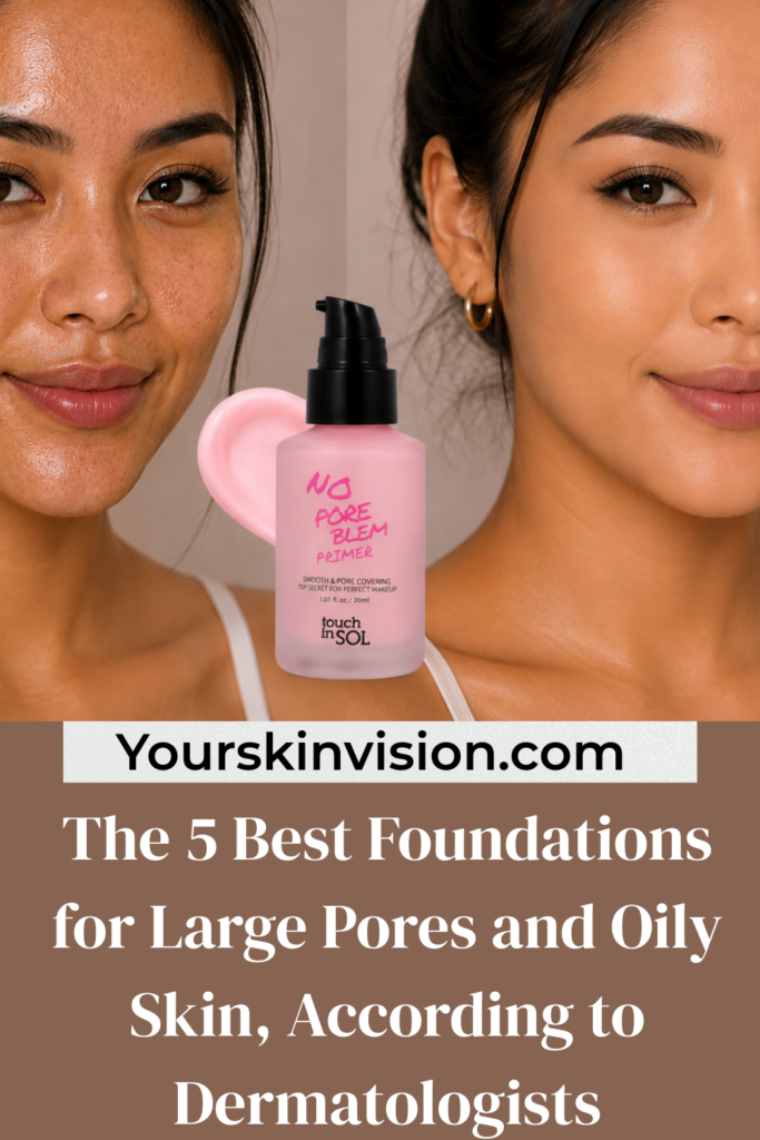 The 5 Best Foundations for Large Pores and Oily Skin, According to Dermatologists.