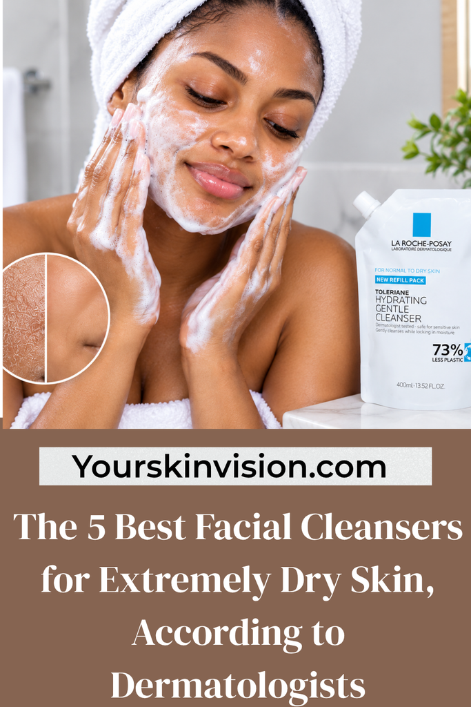 The 5 Best Facial Cleansers for Extremely Dry Skin, According to Dermatologists