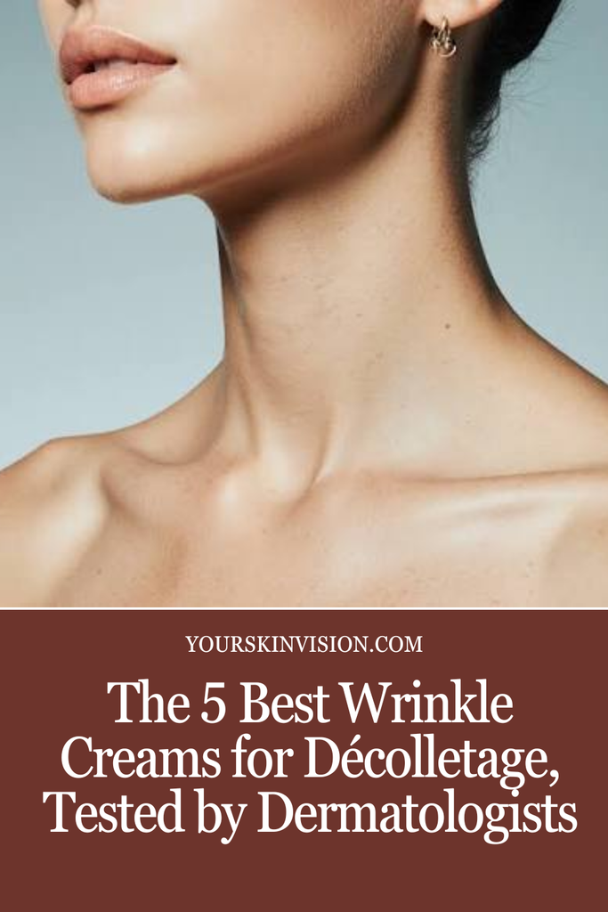 The 5 Best Wrinkle Creams for Décolletage, Tested by Dermatologists