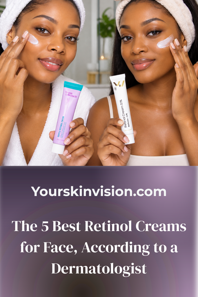 The 5 Best Retinol Creams for Face, According to a Dermatologist