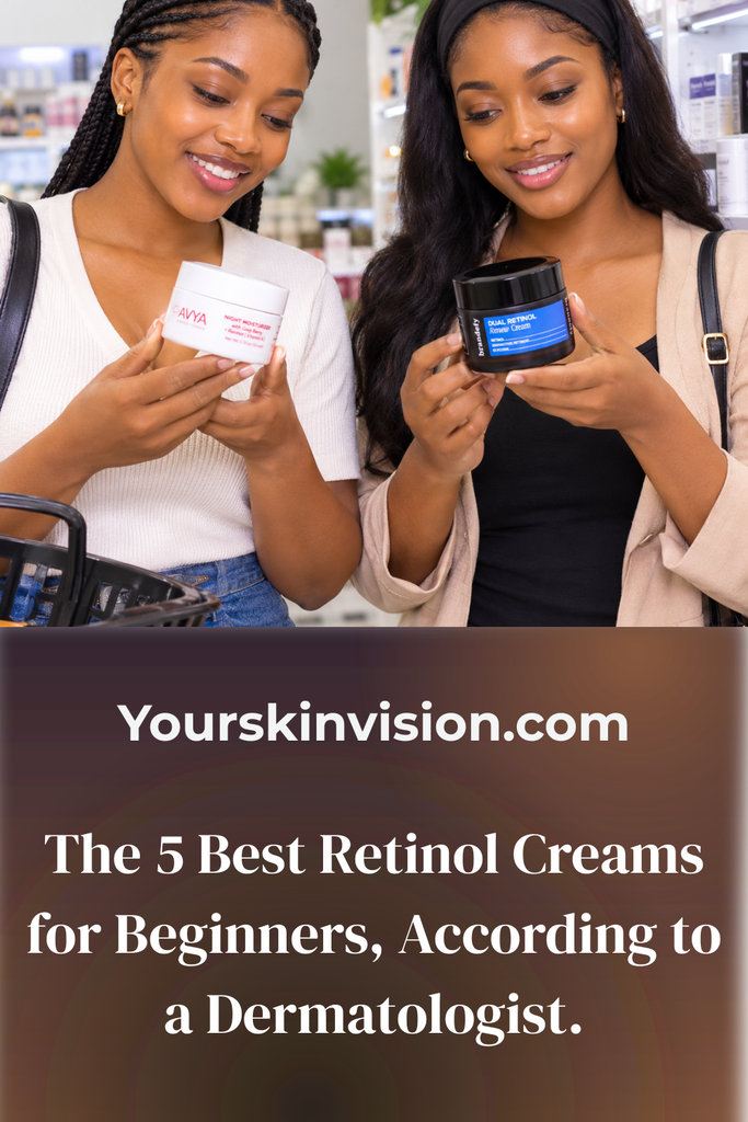 The 5 Best Retinol Creams for Beginners, According to a Dermatologist.