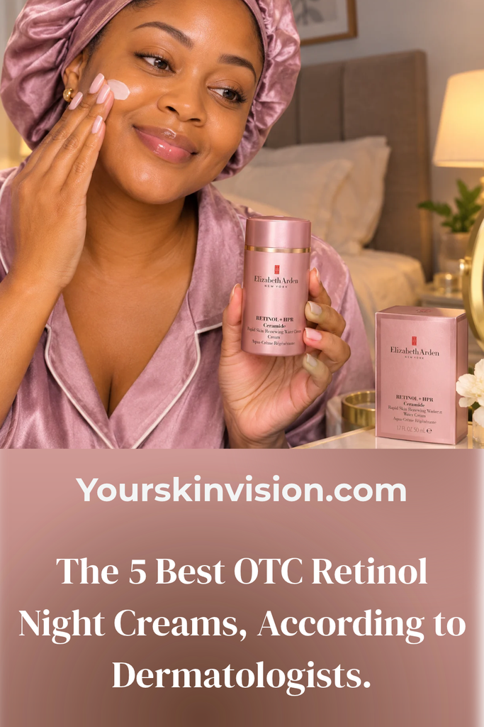 The 5 Best OTC Retinol Night Creams, According to Dermatologists.