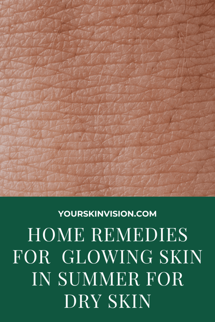 Home Remedies For  Glowing Skin In Summer For Dry Skin